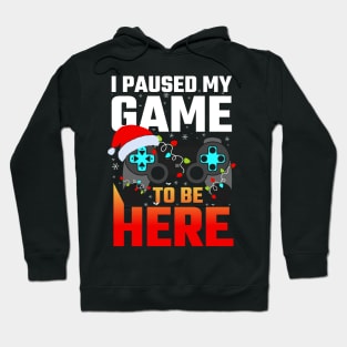 I Paused My Game To Be Here Funny Gamer Boys Men Christmas Hoodie